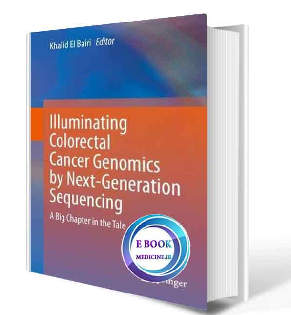 دانلود کتاب  Illuminating Colorectal Cancer Genomics by Next-Generation Sequencing: A Big Chapter in the Tale 1st2020(ORIGINAL PDF)